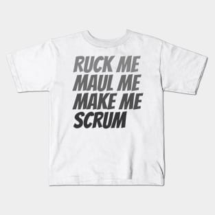 Ruck me maul me make me scrum rugby humor Kids T-Shirt